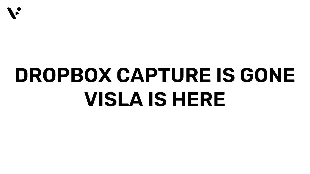 Dropbox Capture Is Gone. Here’s Why Visla Should Be Your Next Recording Tool